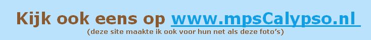 
Kijk ook eens op www.mpsCalypso.nl 
(deze site maakte ik ook voor hun net als deze foto’s)

