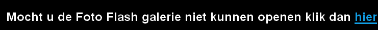 Mocht u de Foto Flash galerie niet kunnen openen klik dan hier
